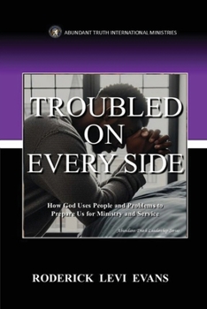 Paperback Troubled on Every Side: How God Uses People and Problems to Prepare Us for Ministry and Service Book