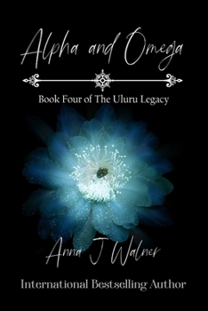Paperback Alpha and Omega: Book Four of The Uluru Legacy Book