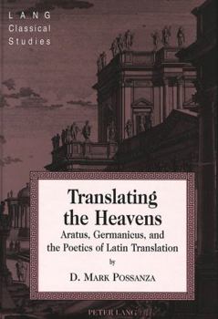 Hardcover Translating the Heavens: Aratus, Germanicus, and the Poetics of Latin Translation Book
