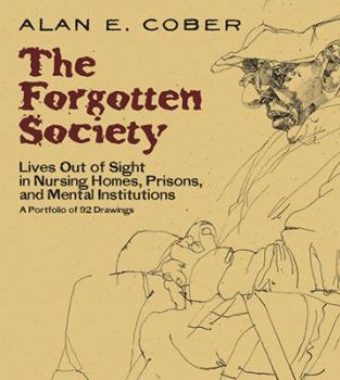 Paperback The Forgotten Society: Lives Out of Sight in Nursing Homes, Prisons, and Mental Institutions: A Portfolio of 92 Drawings Book