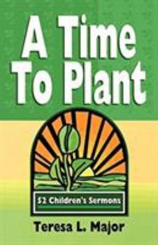 Paperback A Time to Plant: 52 Children's Sermons Book