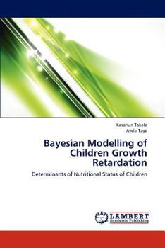 Paperback Bayesian Modelling of Children Growth Retardation Book