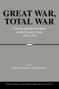 Great War, Total War: Combat and Mobilization on the Western Front, 1914-1918 (Publications of the German Historical Institute) - Book  of the Publications of the German Historical Institute