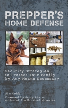 Paperback Prepper's Home Defense: Security Strategies to Protect Your Family by Any Means Necessary Book
