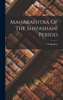 Hardcover Maharashtra Of The Shivashahi Period Book