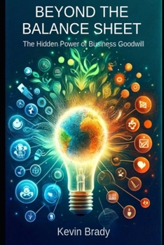 Paperback Beyond the Balance Sheet: The Hidden Power of Business Goodwill Book