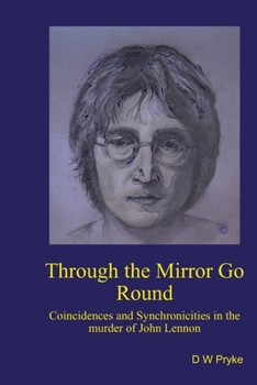 Paperback Through the Mirror Go Round: Coincidences and synchronicities in the murder of John Lennon Book