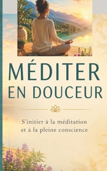 Paperback Méditer En Douceur: S'initier à la méditation et à la pleine conscience [French] Book