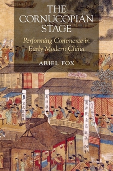 Hardcover The Cornucopian Stage: Performing Commerce in Early Modern China Book
