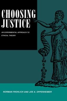 Choosing Justice: An Experimental Approach to Ethical Theory - Book  of the California Series on Social Choice and Political Economy