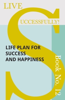 Paperback Live Successfully! Book No. 12 - Life Plan for Success and Happiness Book