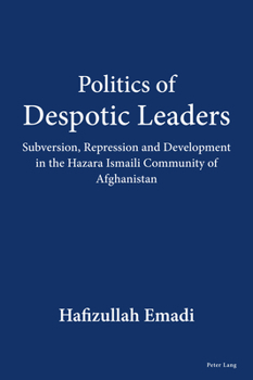 Politics of Despotic Leaders: Subversion, Repression and Development in the Hazara Ismaili Community of Afghanistan