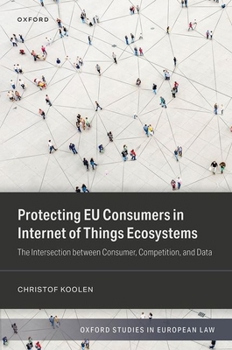 Hardcover Protecting EU Consumers in Internet of Things Ecosystems: The Intersection Between Consumer, Competition, and Data Book