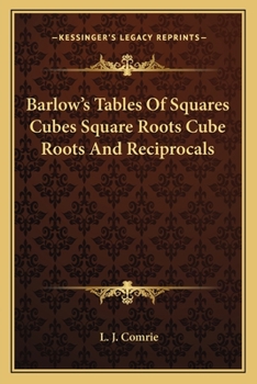 Paperback Barlow's Tables Of Squares Cubes Square Roots Cube Roots And Reciprocals Book