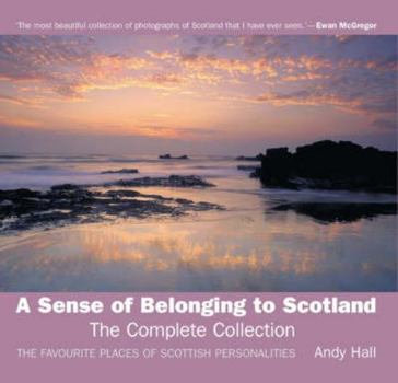 Paperback A Sense of Belonging to Scotland: The Complete Collection; The Favourite Places of Scottish Personalities Book