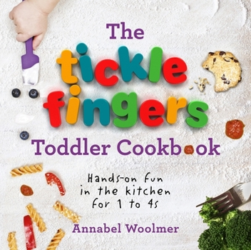 Hardcover The Tickle Fingers Toddler Cookbook: Hands-On Fun in the Kitchen for 1 to 4s Book