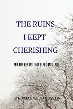 The Ruins I Kept Cherishing: For the Hearts That Bleed in Silence