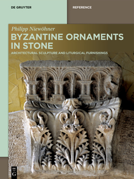 Hardcover Byzantine Ornaments in Stone: Architectural Sculpture and Liturgical Furnishings Book