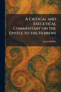 A Critical and Exegetical Commentary on the Epistle to the Hebrews