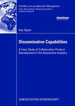 Paperback Disseminative Capabilities: A Case Study of Collaborative Product Development in the Automotive Industry Book