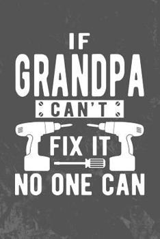 Paperback If Grandpa Can't Fix It No One Can: Grandpa Notebook (Personalized Gigi Gifts under 10) Book