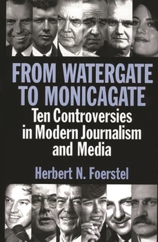 Hardcover From Watergate to Monicagate: Ten Controversies in Modern Journalism and Media Book