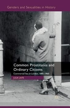 Paperback Common Prostitutes and Ordinary Citizens: Commercial Sex in London, 1885-1960 Book