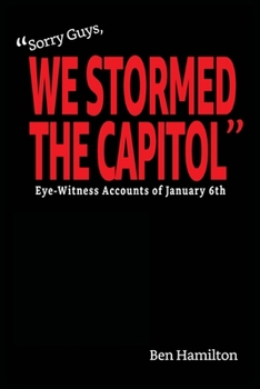 Paperback Sorry Guys, We Stormed the Capitol: Eye-Witness Accounts of January 6th (Black and White Photograph Edition) Book