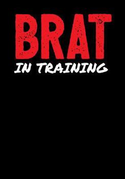 Paperback Brat In Training: Fun Teenager Notebook Book