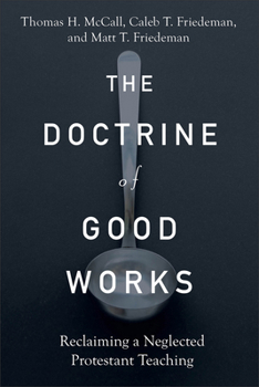 Paperback The Doctrine of Good Works: Reclaiming a Neglected Protestant Teaching Book