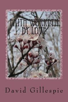 Paperback Faith Worketh by Love Book