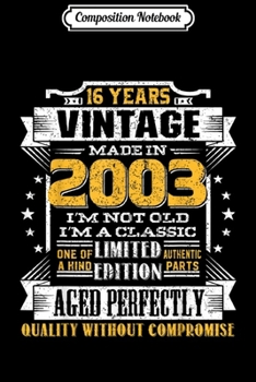 Composition Notebook: Vintage I'm A Classic Born In 2003 16th Birthday Gift 16 yrs  Journal/Notebook Blank Lined Ruled 6x9 100 Pages