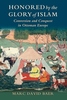 Paperback Honored by the Glory of Islam: Conversion and Conquest in Ottoman Europe Book