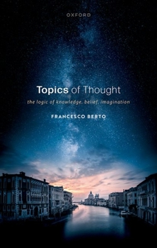 Hardcover Topics of Thought: The Logic of Knowledge, Belief, Imagination Book