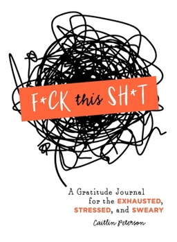 Paperback F*ck This Sh*t: A Gratitude Journal for the Exhausted, Stressed, and Sweary Book