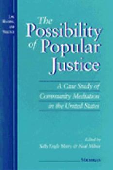 The Possibility of Popular Justice: Case Study of Community Mediation in the United States (Law, Meaning & Violence) - Book  of the Law, Meaning, and Violence