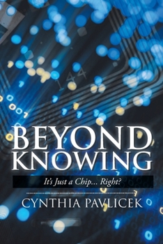 Paperback Beyond Knowing: It's Just a Chip... Right? Book
