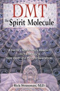 Paperback Dmt: The Spirit Molecule: A Doctor's Revolutionary Research Into the Biology of Near-Death and Mystical Experiences Book