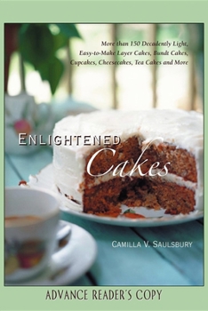 Hardcover Enlightened Cakes: More Than 100 Decadently Light Layer Cakes, Bundt Cakes, Cupcakes, Cheesecakes, and More, All with Less Fat & Fewer Ca Book