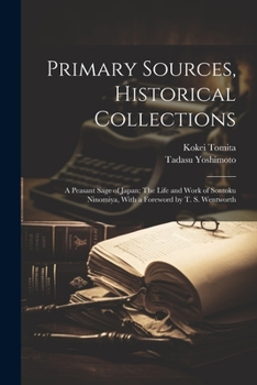 Paperback Primary Sources, Historical Collections: A Peasant Sage of Japan; The Life and Work of Sontoku Ninomiya, With a Foreword by T. S. Wentworth Book