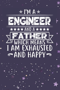 Paperback I'm A Engineer And A Father Which Means I am Exhausted and Happy: Father's Day Gift for Engineer Dad Book