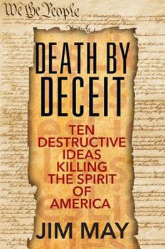 Paperback Death by Deceit: Ten Destructive Ideas Killing the Spirit of America Book