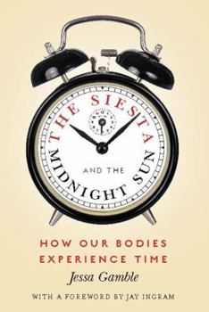 Hardcover The Siesta and the Midnight Sun: How Our Bodies Experience Time Book