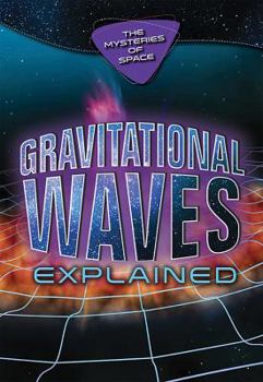 Gravitational Waves Explained - Book  of the Mysteries of Space