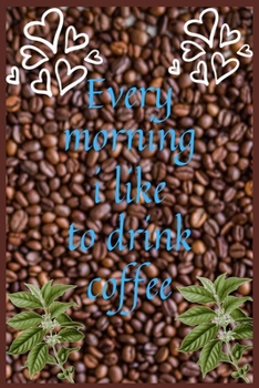 Paperback Every morning i like to drink coffee: A Ninety Day Journey Through Life Book