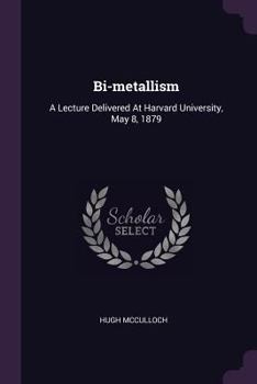 Paperback Bi-metallism: A Lecture Delivered At Harvard University, May 8, 1879 Book