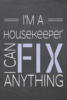 I'm a Housekeeper I Can Fix Anything: Housekeeper Dot Grid Notebook, Planner or Journal | 110 Dotted Pages | Office Equipment, Supplies | Funny Housekeeper Gift Idea for Christmas or Birthday