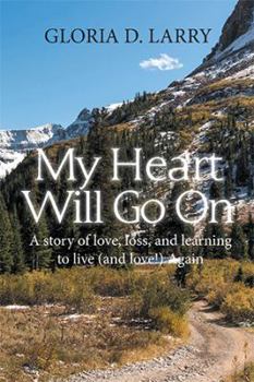 Paperback My Heart Will Go On: A Story of Love, Loss, and Learning to Live (And Love!) Again Book