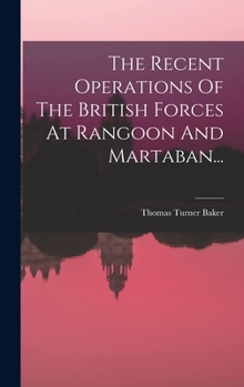 Hardcover The Recent Operations Of The British Forces At Rangoon And Martaban... [French] Book