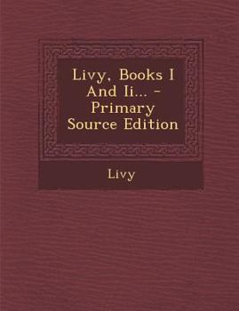 Ab Urbe Condita: Buch I Und Ii - Book #1 of the Livy in Fourteen Volumes